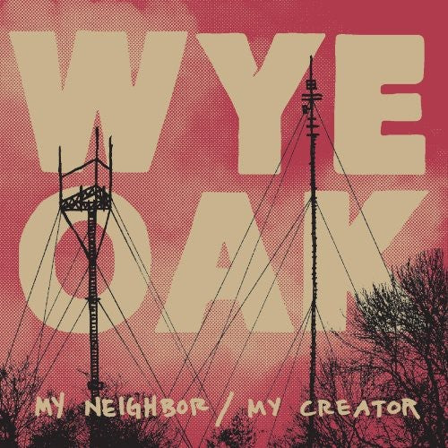 Wye Oak - My Neighbor / My Creator - Music CD