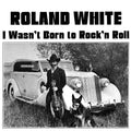 White,roland - I Wasn't Born To Rock N Roll - Music CD