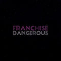 Franchise - Dangerous - Music CD