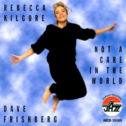 Kilgore,rebecca / Frishberg,dave - Not A Care In The World - Music CD