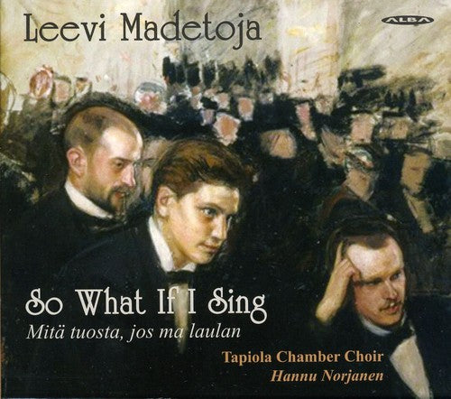 Madetoja / Tapoila Chamber Choir / Norjanen - So What If I Sing - Music CD