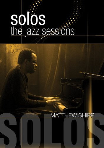 Shipp,matthew - Solos: The Jazz Sessions - DVD
