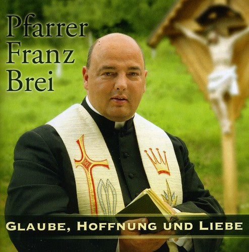 Brei,pfarrer Franz - Glaube Hoffnung & Liebe - Music CD