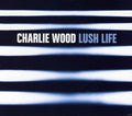 Wood,charlie - Lush Life - Music CD