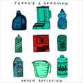 Fergus & Geronimo - Never Satisfied - Vinyl Record
