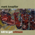 Knopfler,mark - Kill To Get Crimson' - Music CD