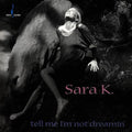 Sara K - Tell Me I'm Not Dreamin - Music CD
