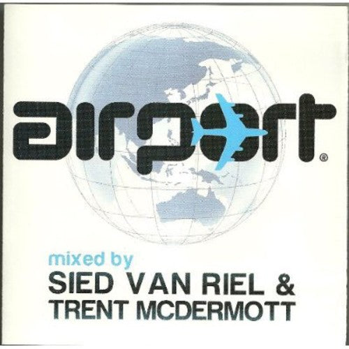 Airport: Mixed By Sied Van Riel & Trent Mcdermott - Airport: Mixed By Sied Van Riel & Trent Mcdermott - Music CD