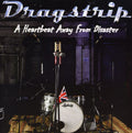Dragstrip - Heartbeat Away From Disaster - Music CD