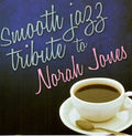 Smooth Jazz Tribute - Smooth Jazz Tribute To Norah Jones - Music CD