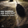 Thomson,ken / Slow / Fast - It Would Be Easier If - Music CD