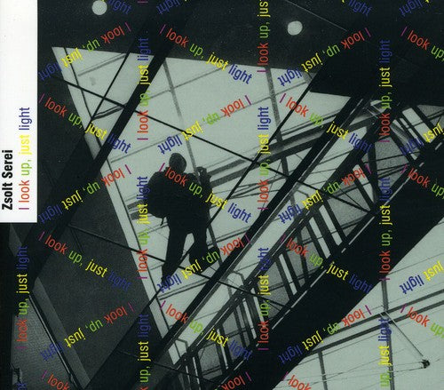 Serei / Componensemble - I Look Up Just Light: Music Of Zsolt Serei - Music CD