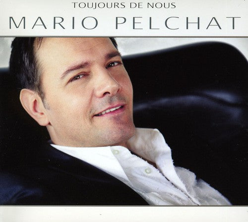 Pelchat,mario - Toujours De Nous - Music CD