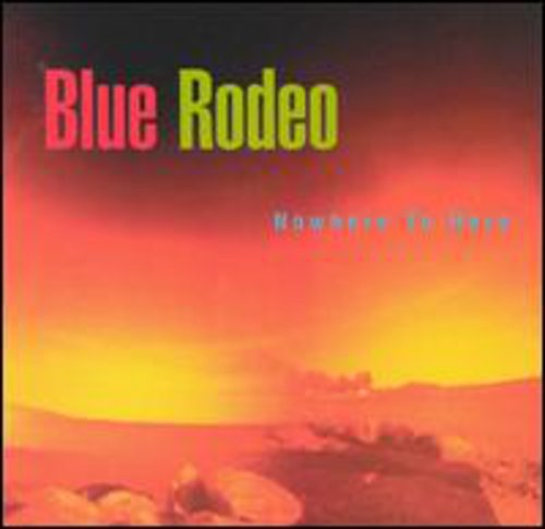 Blue Rodeo - Nowhere To Here - Music CD