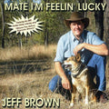 Brown,jeff - Mate I'm Feelin' Lucky - Music CD
