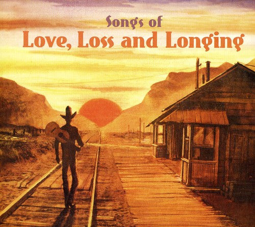 Songs Of Love Loss & Longing / Various - Songs Of Love Loss & Longing / Various - Music CD