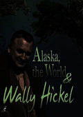 Alaska The World & Wally Hickel - Alaska The World & Wally Hickel - DVD