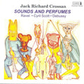 Crossan,jack Richard / Ravel / Scott / Debussy - Sounds & Perfumes - Music CD