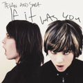 Tegan & Sara - If It Was You - Vinyl Record