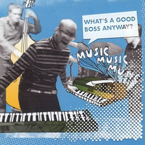 Musicmusicmusic - What's A Good Boss Anyway - Music CD
