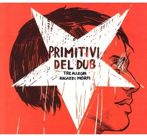 Tre Allegri Ragazzi - Primitivi Del Dub - Music CD