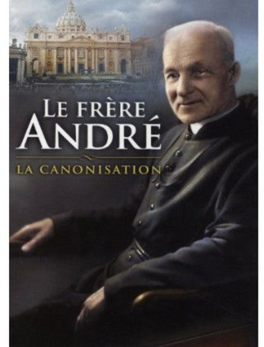 Le Frere Andre-la Canonisation - Le Frere Andre-la Canonisation - DVD