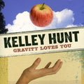 Hunt,kelley - Gravity Loves You - Music CD