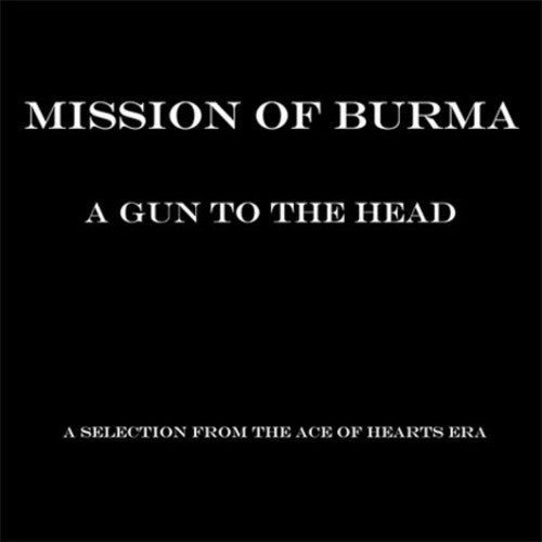 Mission Of Burma - A Gun To The Head: A Selection From Ace Of Hearts - Music CD
