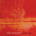 For Against - Black Soap - Music CD