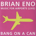 Eno,brian / Bang On A Can - Music For Airports: Live - Music CD