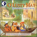 Toronto Consort - O Lusty May: Renaissance Songs Of Spring - Music CD