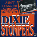 Dixie Stompers - Ain't Gonna Tell Nobody Bout The Dixie Stompers - Music CD