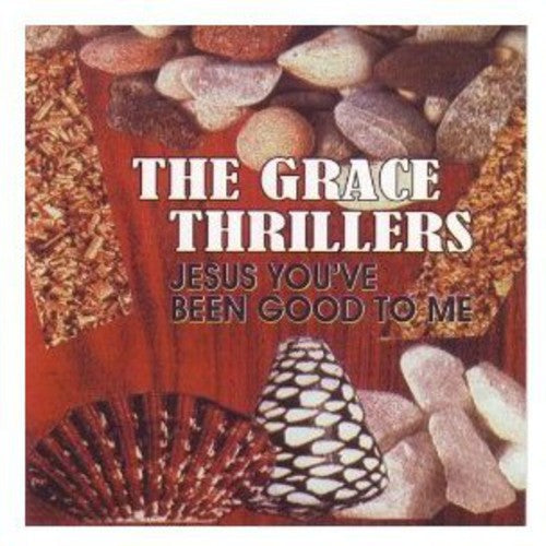 Grace Thrillers - Jesus You've Been Good To Me - Music CD