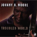 Moore,johnny B - Troubled World - Music CD