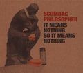 Scumbag Philosopher - It Means Nothing So It Means Nothing - Music CD