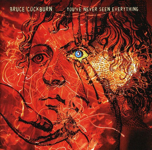 Cockburn,bruce - Youve Never Seen Everything - Music CD