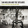 Mellon,sam & The Skylarks - Listen To The Birds Sing You The Truth - Music CD