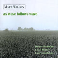 Wilson,matt - As Wave Follows Wave - Music CD