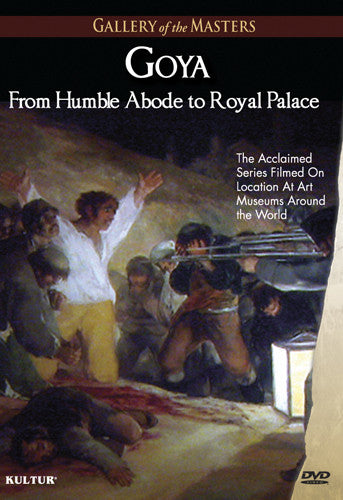Goya: From Humble Abode To Royal Palace - Goya: From Humble Abode To Royal Palace - DVD