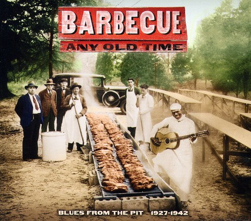 Barbecue Any Old Time: Blues Pit 1927-1942 / Var - Barbecue Any Old Time: Blues Pit 1927-1942 / Var - Music CD