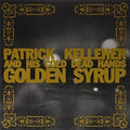 Kelleher,patrick & His Cold Dead Hands - Golden Syrup - Vinyl Record
