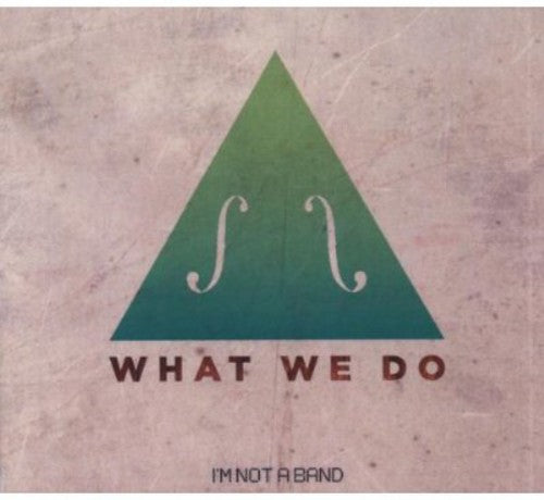 I'm Not A Band - What We Do