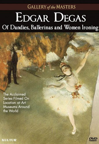 Edgar Degas: Of Dandies Ballerinas & Women Ironing - Edgar Degas: Of Dandies Ballerinas & Women Ironing - DVD