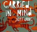 Lang,jeff - Carried In Mind - Music CD