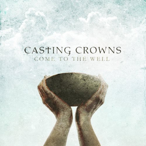 Casting Crowns - Come To The Well - Music CD