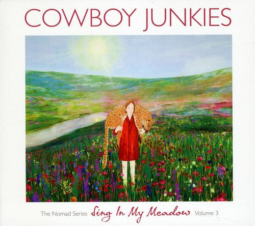 Cowboy Junkies - Vol. 3-sing In My Meadow: The Nomad Sessions - Music CD