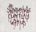 Shining Twins - Cum Play With Us - Music CD