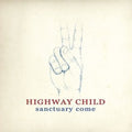 Highway Child - Sanctuary Come - Vinyl Record