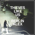 Thieves Like Us - Berlin / Alex - Vinyl Record