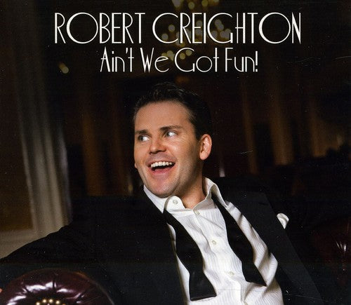 Creighton,robert - Ain't We Got Fun - Music CD